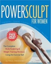 book cover of PowerSculpt For Women: The Complete Body Sculpting & Weight Training Workout Using the Exercise Ball (Includes Bonus DVD) by Paul Frediani