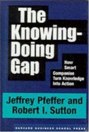 book cover of The Knowing-Doing Gap: How Smart Companies Turn Knowledge into Action by Jeffrey Pfeffer