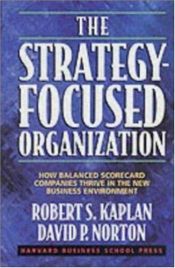 book cover of The Strategy-Focused Organization: How Balanced Scorecard Companies Thrive in the New Business Environment 658.4 KAP by Robert S. Kaplan