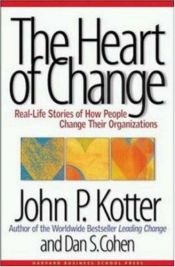 book cover of The heart of change : real real-life stories of how people change their organizations by John Kotter