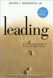 book cover of Leading Quietly: An Unorthodox Guide to Doing the Right Thing by Joseph L. Badaracco Jr.