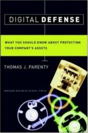 book cover of Digital Defense: What You Should Know About Protecting Your Company's Assets by Thomas J. Parenty