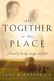 book cover of All together in one Place by Jane Kirkpatrick