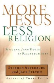 book cover of More Jesus Less Religion Moving From Rules to Relationship by Stephen Arterburn