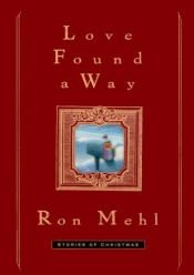 book cover of Love found a way : stories of Christmas by Ron Mehl