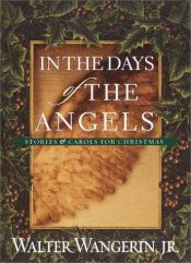book cover of In The Days of The Angels: Stories and Carols for Christmas by Walter Wangerin