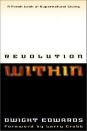 book cover of Revolution within : a fresh look at supernatural living by Dwight Edwards