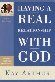 book cover of Having a Real Relationship With God by Kay Arthur