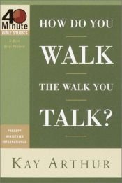book cover of How Do You Walk the Walk You Talk? by Kay Arthur