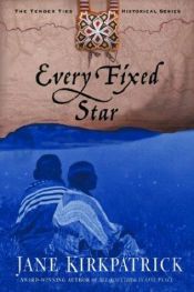 book cover of Every fixed star by Jane Kirkpatrick