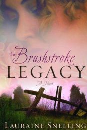 book cover of The Brushstroke Legacy by Lauraine Snelling