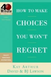 book cover of How to Make Choices You Won't Regret (40-Minute Bible Studies) by Kay Arthur