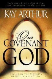 book cover of Our Covenant God: Living in the Security of His Unfailing Love by Kay Arthur