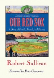 book cover of Our Red Sox : A Story of Family, Friends, and Fenway by Robert Sullivan