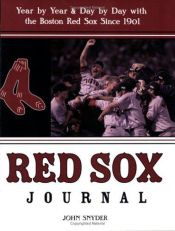 book cover of Red Sox Journal : Year by Year and Day by Day with the Boston Red Sox Since 1901 by John Snyder