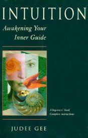 book cover of Intuition : Awakening Your Inner Guide by Judee Gee