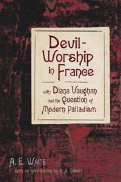 book cover of Devil-worship in France, with, Diana Vaughan and the question of modern Palladism by A. E. Waite