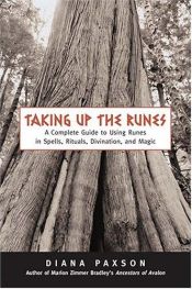 book cover of Taking up the Runes : a complete guide to using runes in spells, rituals, divination, and magic by Diana L. Paxson
