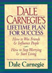 book cover of Dale Carnegie's Lifetime Plan for Success: The Great Bestselling Works Complete In One Volume by Дейл Карнеги