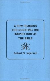 book cover of A Few Reasons for Doubting the Inspiration of the Bible by Robert G. Ingersoll