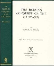 book cover of The Russian Conquest of the Caucasus by John F. Baddeley