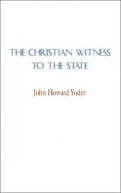 book cover of The Christian Witness to the State by John Howard Yoder