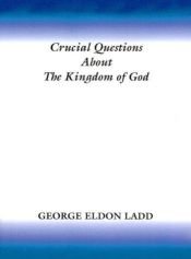book cover of Crucial Questions about the Kingdom of God by George Eldon Ladd