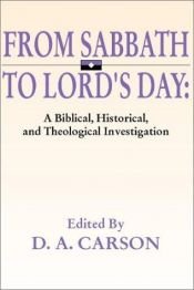 book cover of From Sabbath to Lord's Day: A Biblical, Historical and Theological Investigation by D. A. Carson