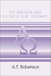 book cover of The minister and his Greek New Testament (A.T. Robertson library) by A. T. Robertson