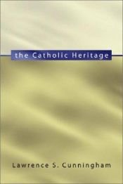 book cover of Catholic Heritage: Martyrs, Ascetics, Pilgrims, Warriors, Mystics, Theologians, Artists, Humanists, Activists by Lawrence S. Cunningham
