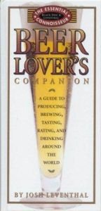 book cover of Beer Lover's Companion: A Guide to Producing, Brewing, Tasting, Rating and Drinking Around the World (The Essential by Josh Leventhal
