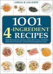 book cover of 1001 Four-Ingredient Recipes by Gregg R. Gillespie