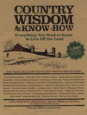 book cover of Country Wisdom & Know-How: Everything You Need to Know to Live off the Land by The Editors of Storey Publishing's Country Wisdom Boards