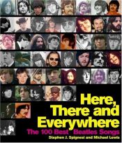 book cover of Here, There, and Everywhere: The 100 Best Beatles Songs by Stephen Spignesi
