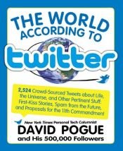 book cover of The World According to Twitter: Crowd-sourced Wit and Wisdom from David Pogue (and His 350,000 Followers) by David Pogue