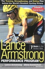 book cover of The Lance Armstrong performance program : the training, strengthening, and eating plan behind the world's greatest by Lance Armstrong