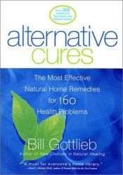 book cover of Alternative Cures: The Most Effective Natural Home Remedies for 160 Health Problems by Bill Gottlieb