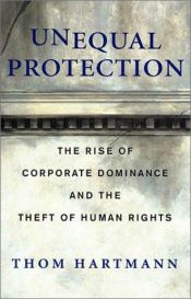 book cover of Unequal Protection: The Rise of Corporate Dominance and the Theft of Human Rights by 톰 하트만