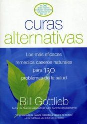 book cover of Curas Alternativas: Los mas eficaces remedios caseros naturales para 130 problemas de la salud by Bill Gottlieb