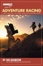 book cover of Runner's World Guide to Adventure Racing: How to Become a Successful Racer and Adventure Athlete by Ian Adamson