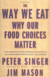 book cover of The Way We Eat: Why Our Food Choices Matter by Jim Mason|Πίτερ Σίνγκερ