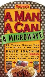 book cover of A Man, a Can, a Microwave : 50 Tasty Meals You Can Nuke in No Time (Man, a Can... Series) by David Joachim