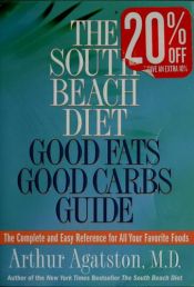 book cover of The South Beach Diet Good Fats, Good Carbs Guide by Arthur Agatston