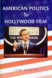 book cover of American Politics in Hollywood Film (America in the 20th by Ian Scott