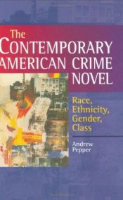 book cover of The Contemporary American Crime Novel: Race, Ethnicity, Gender, Class by Andrew Pepper