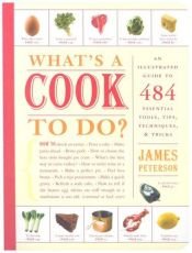 book cover of What's a Cook To Do? : An Illustrated Guide to 484 Essential Tools, Tips, Techniques, & Tricks by James Peterson
