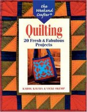 book cover of The Weekend Crafter: Quilting: 20 Fresh & Fabulous Projects by Karol Kavaya