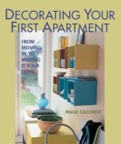 book cover of Decorating Your First Apartment: From Moving In to Making It Your Own by Paige Gilchrist