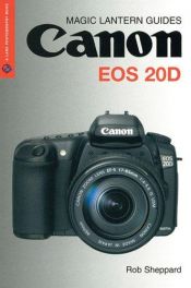 book cover of Canon EOS 20D (Magic Lantern Guides) by Rob Sheppard
