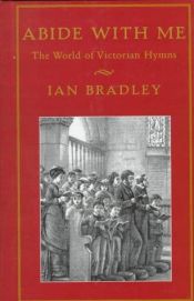 book cover of Abide With Me: The World of Victorian Hymns by Ian Bradley